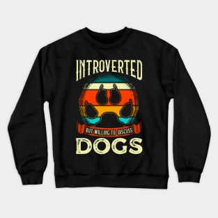 Funny Introverted But Willing To Discuss Dogs Crewneck Sweatshirt